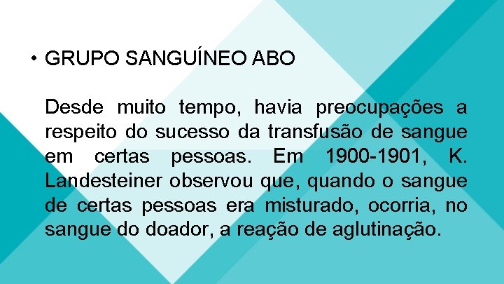  • GRUPO SANGUÍNEO ABO Desde muito tempo, havia preocupações a respeito do sucesso