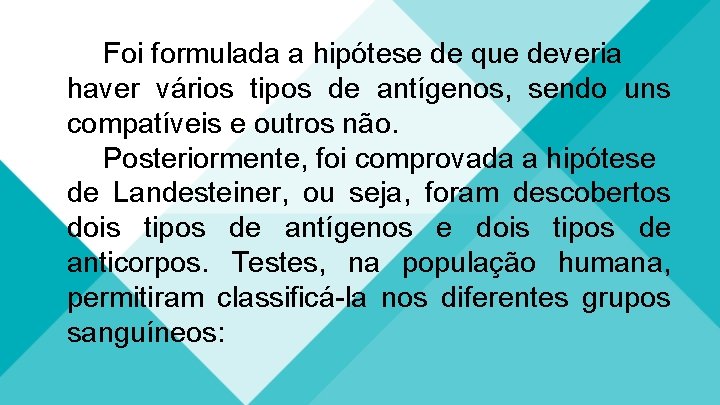 Foi formulada a hipótese de que deveria haver vários tipos de antígenos, sendo uns