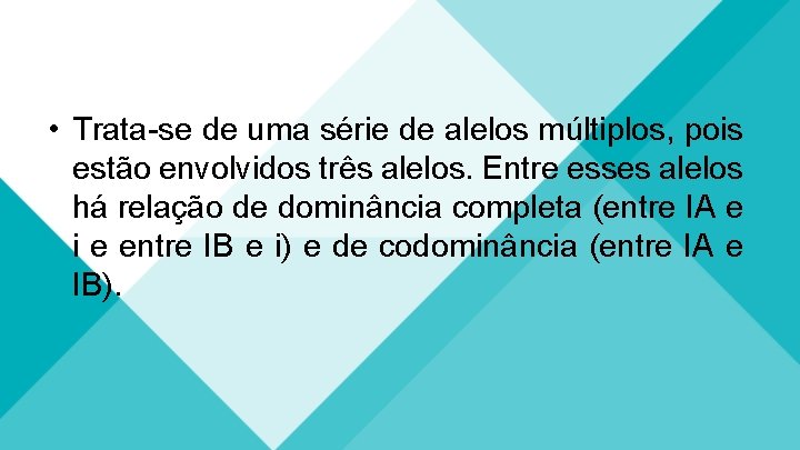  • Trata-se de uma série de alelos múltiplos, pois estão envolvidos três alelos.