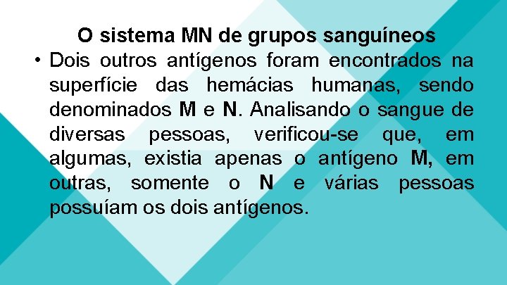 O sistema MN de grupos sanguíneos • Dois outros antígenos foram encontrados na superfície