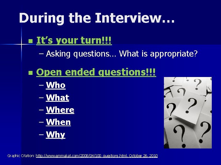 During the Interview… n It’s your turn!!! – Asking questions… What is appropriate? n