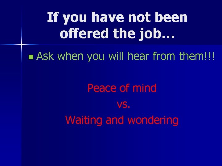 If you have not been offered the job… n Ask when you will hear