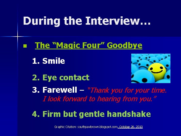 During the Interview… n The “Magic Four” Goodbye 1. Smile 2. Eye contact 3.