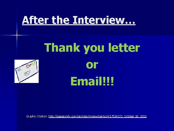 After the Interview… Thank you letter or Email!!! Graphic Citation: http: //peperonity. com/go/sites/mview/cerita 14/17534172.