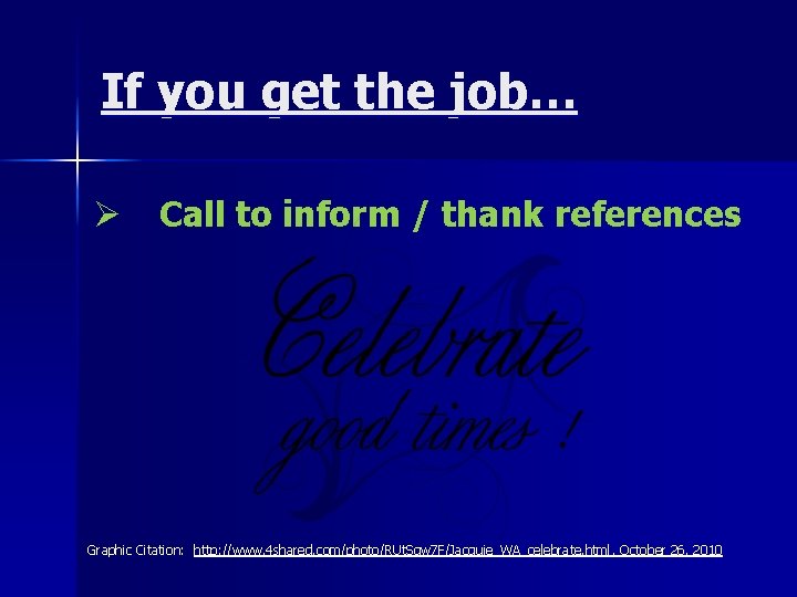 If you get the job… Ø Call to inform / thank references Graphic Citation: