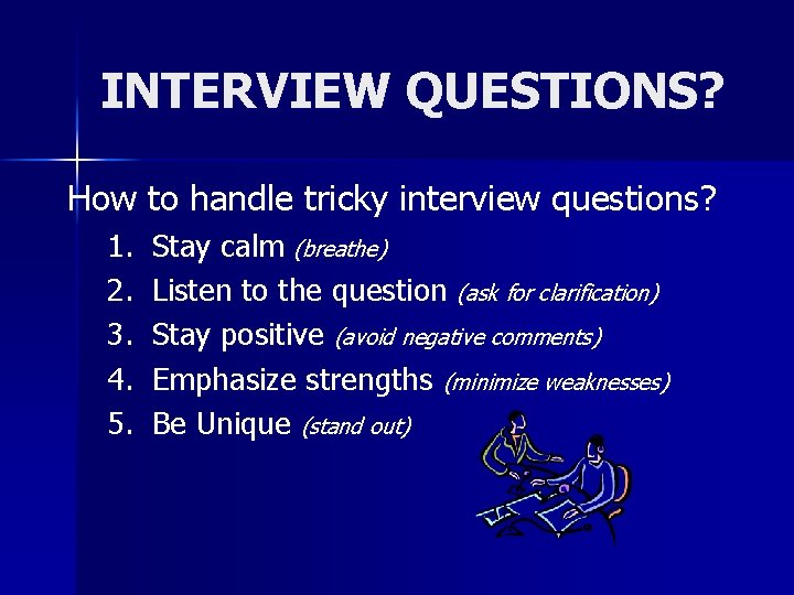INTERVIEW QUESTIONS? How to handle tricky interview questions? 1. 2. 3. 4. 5. Stay