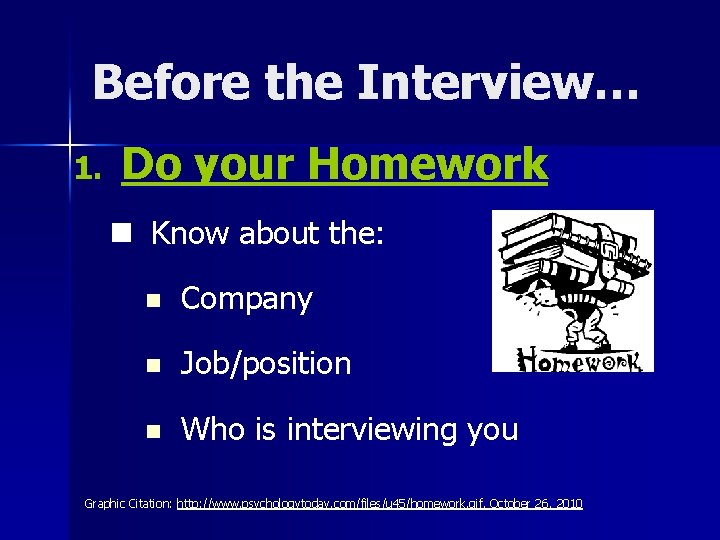Before the Interview… 1. Do your Homework n Know about the: n Company n