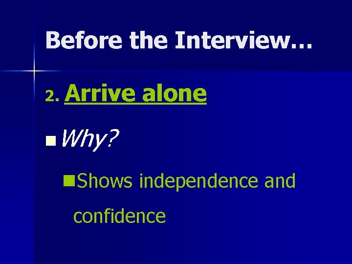 Before the Interview… 2. Arrive alone n Why? n. Shows independence and confidence 