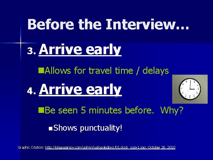 Before the Interview… 3. Arrive early n. Allows for travel time / delays 4.