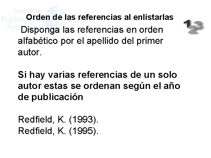 Orden de las referencias al enlistarlas Disponga las referencias en orden alfabético por el