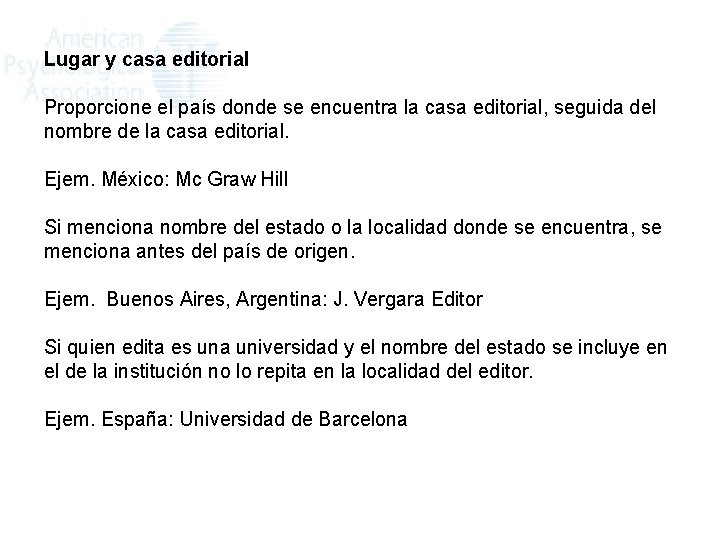 Lugar y casa editorial Proporcione el país donde se encuentra la casa editorial, seguida