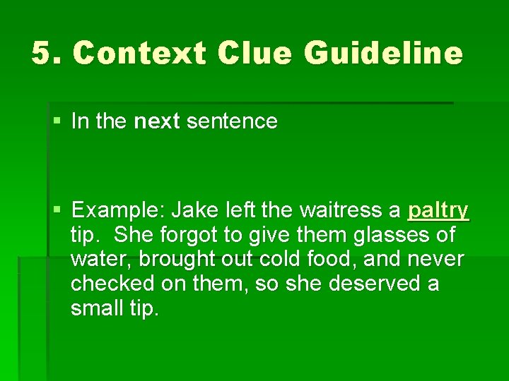 5. Context Clue Guideline § In the next sentence § Example: Jake left the