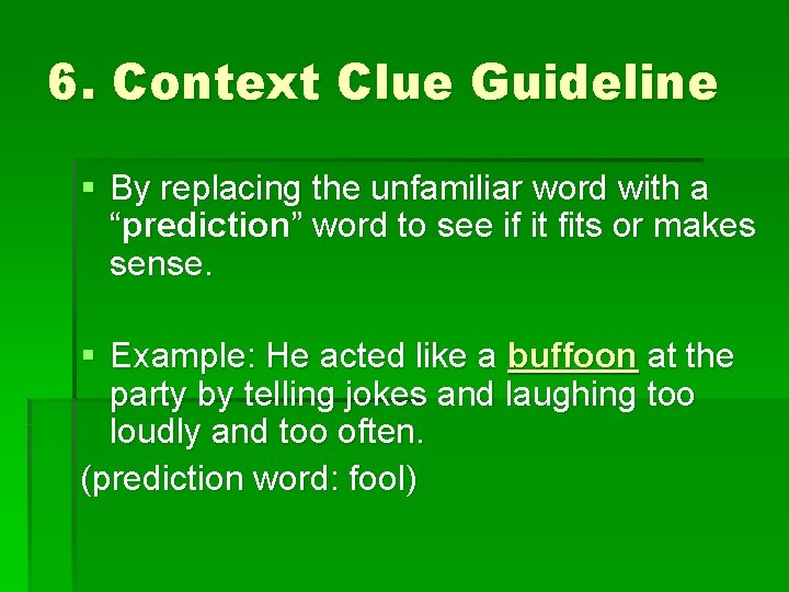 6. Context Clue Guideline § By replacing the unfamiliar word with a “prediction” word