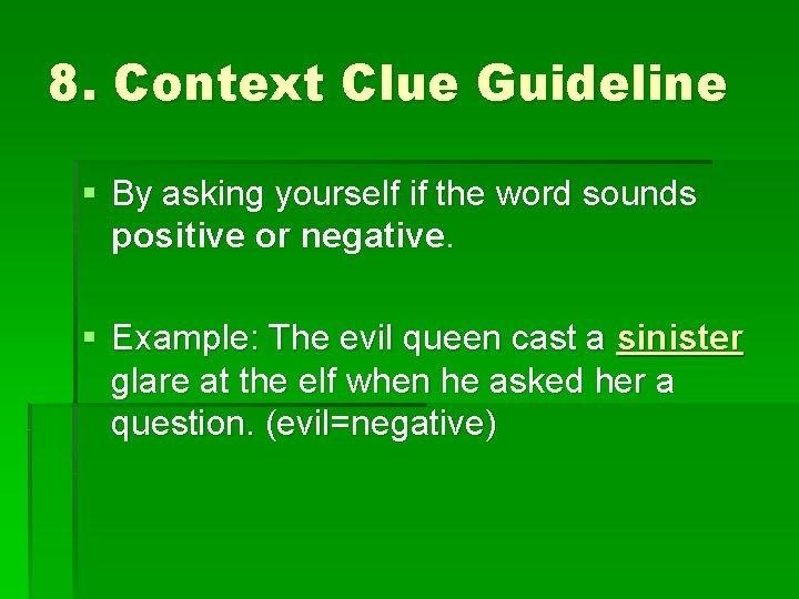 8. Context Clue Guideline § By asking yourself if the word sounds positive or