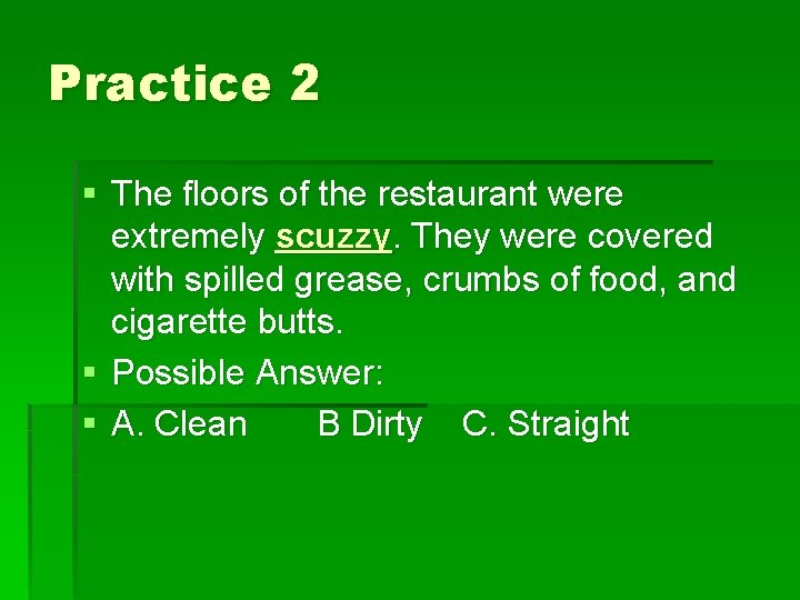 Practice 2 § The floors of the restaurant were extremely scuzzy. They were covered