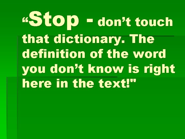 Stop - “ don’t touch that dictionary. The definition of the word you don’t