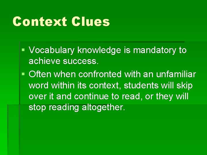 Context Clues § Vocabulary knowledge is mandatory to achieve success. § Often when confronted