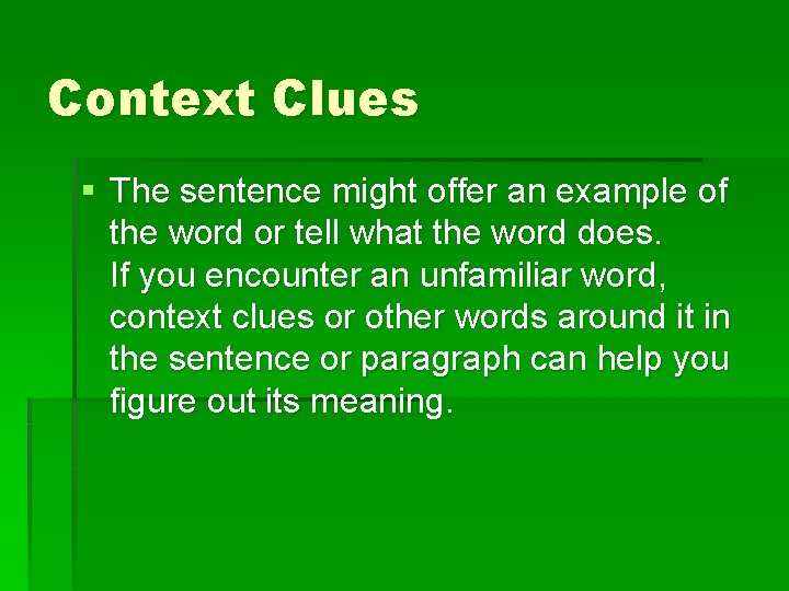 Context Clues § The sentence might offer an example of the word or tell