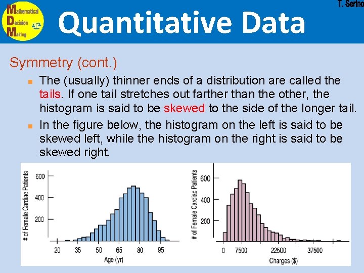 Quantitative Data Symmetry (cont. ) n n The (usually) thinner ends of a distribution