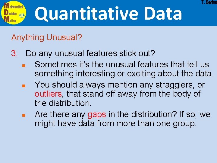 Quantitative Data Anything Unusual? 3. Do any unusual features stick out? n Sometimes it’s