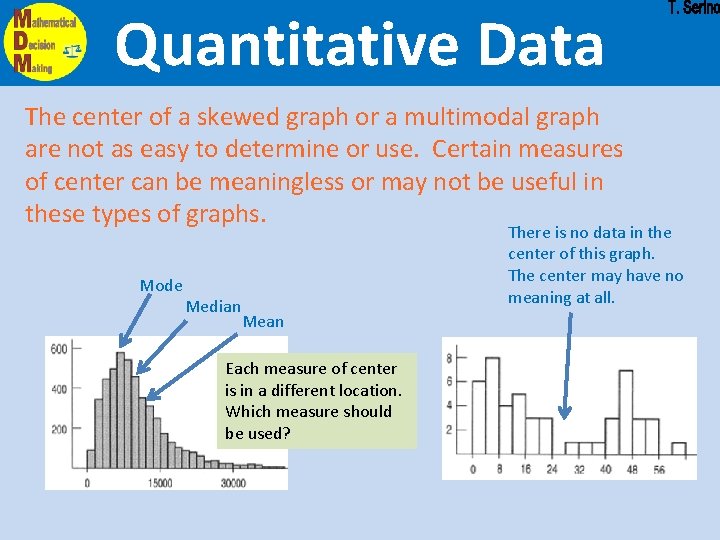Quantitative Data The center of a skewed graph or a multimodal graph are not
