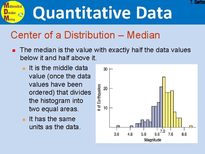 Quantitative Data Center of a Distribution – Median n The median is the value