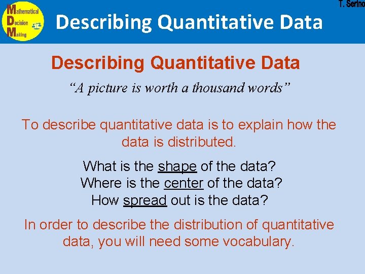 Describing Quantitative Data “A picture is worth a thousand words” To describe quantitative data Describing Quantitative Data “A picture is worth a thousand words” To describe quantitative data