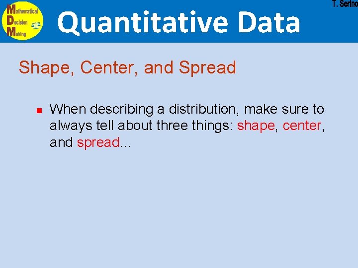 Quantitative Data Shape, Center, and Spread n When describing a distribution, make sure to