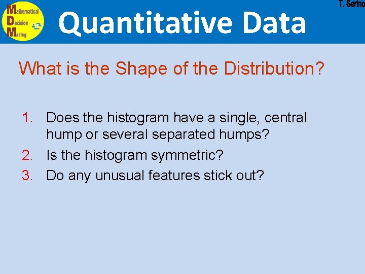 Quantitative Data What is the Shape of the Distribution? 1. Does the histogram have Quantitative Data What is the Shape of the Distribution? 1. Does the histogram have