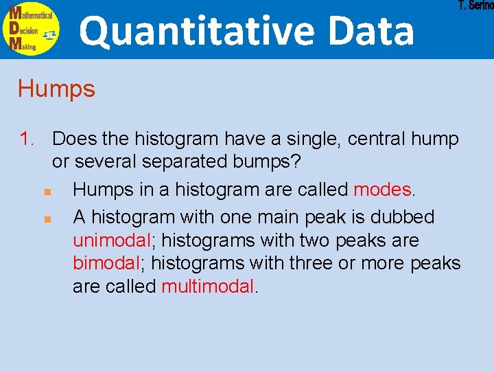 Quantitative Data Humps 1. Does the histogram have a single, central hump or several