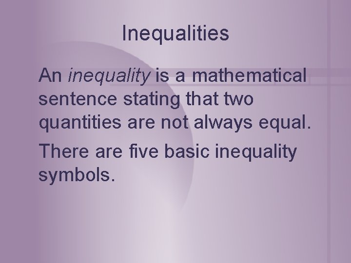 Inequalities An inequality is a mathematical sentence stating that two quantities are not always