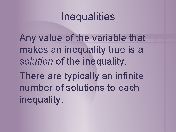 Inequalities Any value of the variable that makes an inequality true is a solution