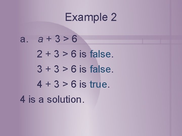 Example 2 a. a + 3 > 6 2 + 3 > 6 is