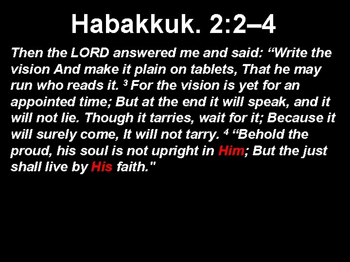 Habakkuk. 2: 2– 4 Then the LORD answered me and said: “Write the vision