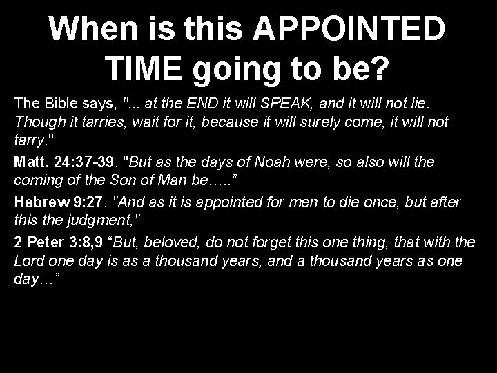 When is this APPOINTED TIME going to be? The Bible says, ". . .