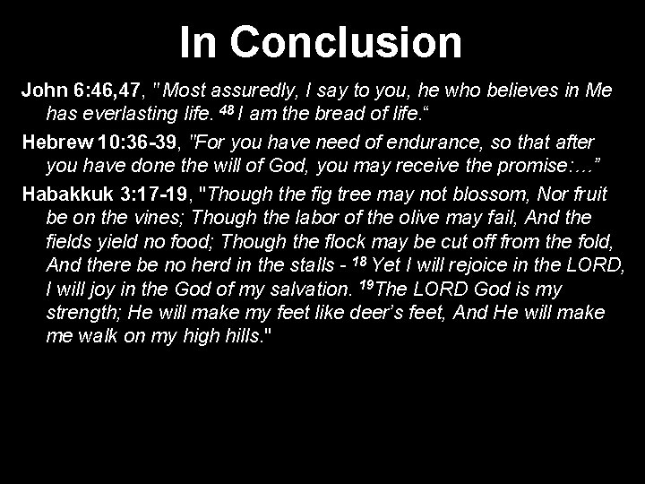 In Conclusion John 6: 46, 47, " Most assuredly, I say to you, he