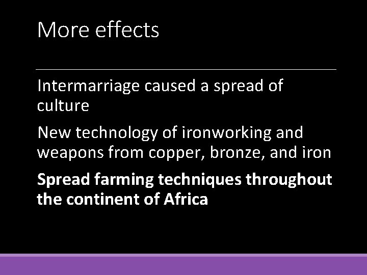 More effects Intermarriage caused a spread of culture New technology of ironworking and weapons