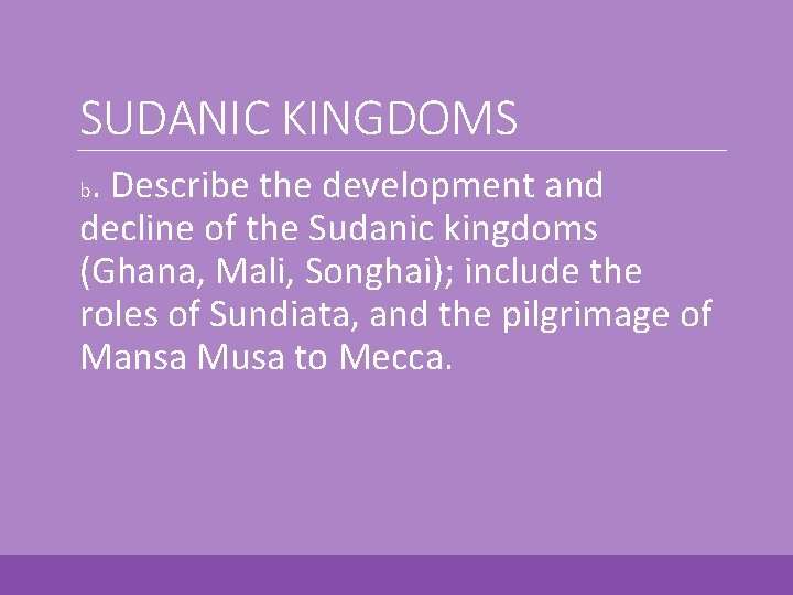 SUDANIC KINGDOMS. Describe the development and decline of the Sudanic kingdoms (Ghana, Mali, Songhai);