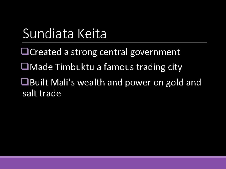 Sundiata Keita q. Created a strong central government q. Made Timbuktu a famous trading