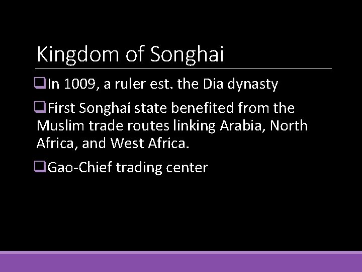 Kingdom of Songhai q. In 1009, a ruler est. the Dia dynasty q. First