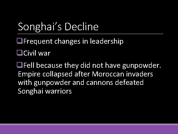 Songhai’s Decline q. Frequent changes in leadership q. Civil war q. Fell because they