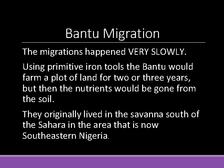 Bantu Migration The migrations happened VERY SLOWLY. Using primitive iron tools the Bantu would