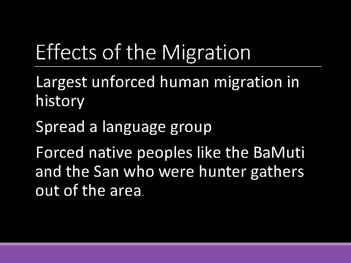 Effects of the Migration Largest unforced human migration in history Spread a language group