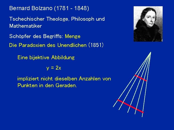 Bernard Bolzano (1781 - 1848) Tschechischer Theologe, Philosoph und Mathematiker Schöpfer des Begriffs: Menge
