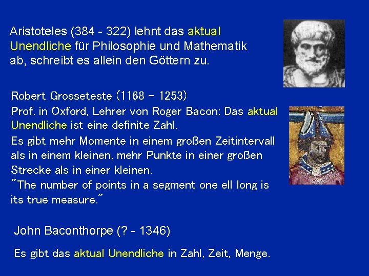 Aristoteles (384 - 322) lehnt das aktual Unendliche für Philosophie und Mathematik ab, schreibt