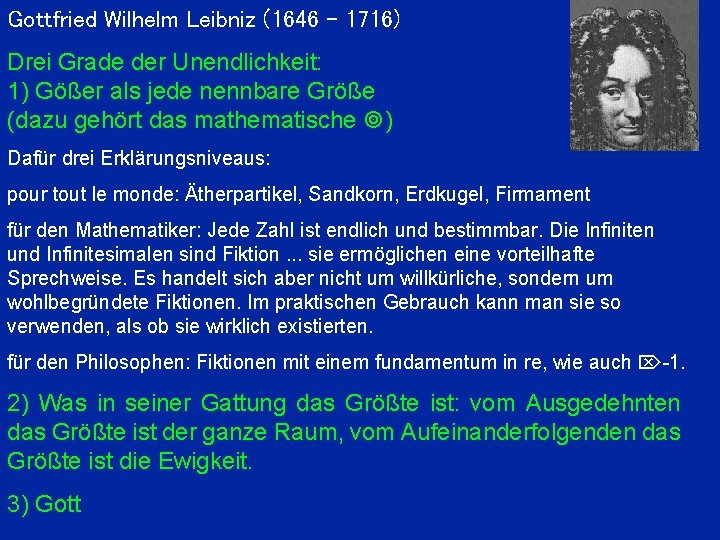 Gottfried Wilhelm Leibniz (1646 - 1716) Drei Grade der Unendlichkeit: 1) Gößer als jede