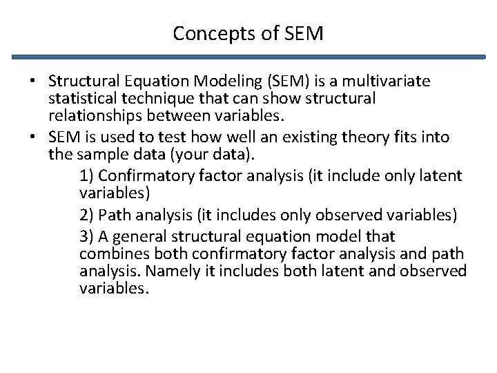 Concepts of SEM • Structural Equation Modeling (SEM) is a multivariate statistical technique that