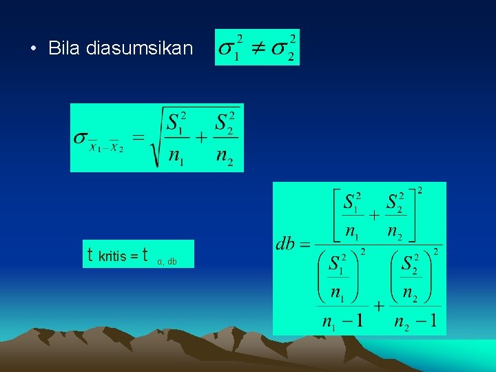  • Bila diasumsikan t kritis = t α, db 