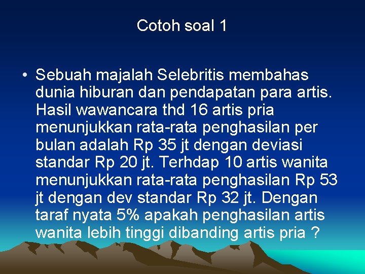 Cotoh soal 1 • Sebuah majalah Selebritis membahas dunia hiburan dan pendapatan para artis.