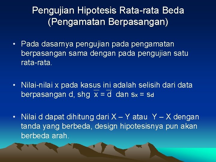 Pengujian Hipotesis Rata-rata Beda (Pengamatan Berpasangan) • Pada dasarnya pengujian pada pengamatan berpasangan sama